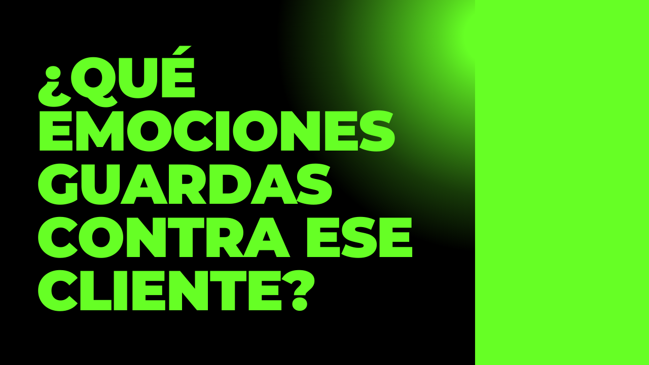 ¿Qué emociones guardas contra ese cliente