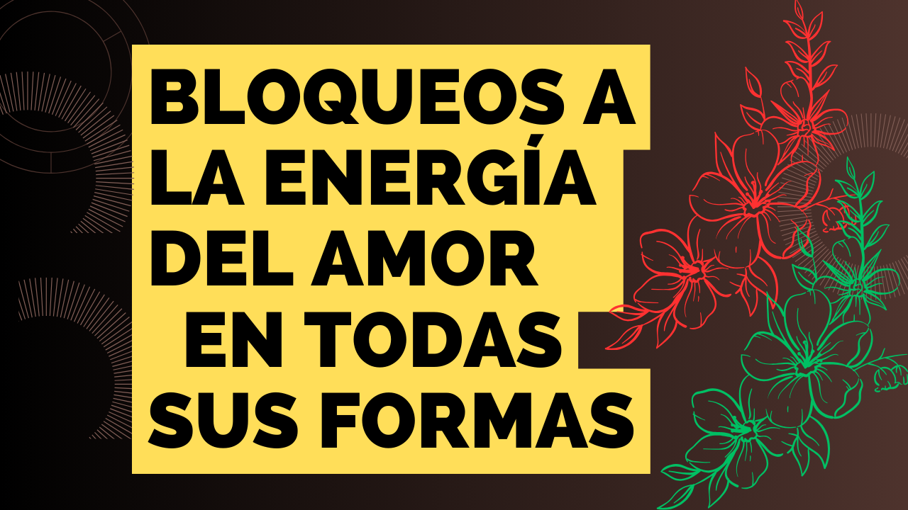 BLOQUEOS AL AMOR EN TODAS SUS FORMAS