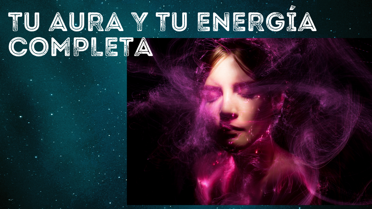 Tu Aura y tu energía completa