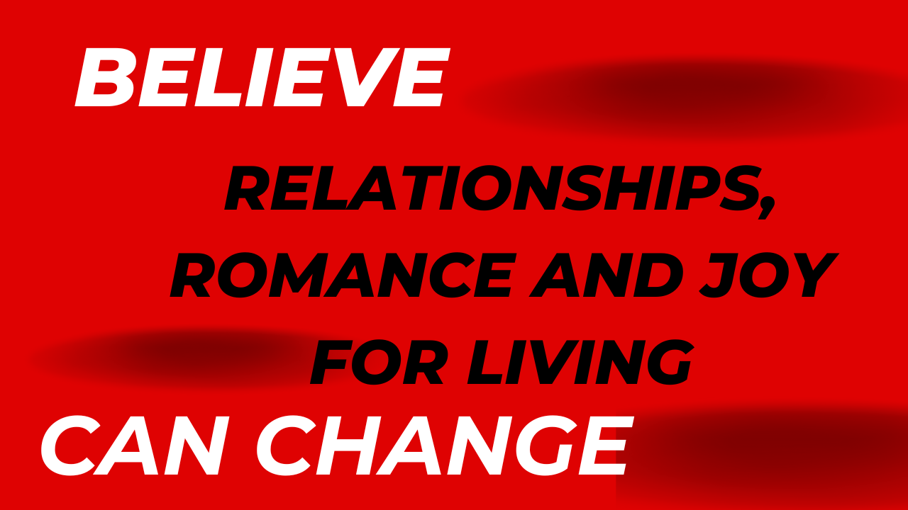 RELATIONSHIPS, ROMANCE and JOY FOR LIVING