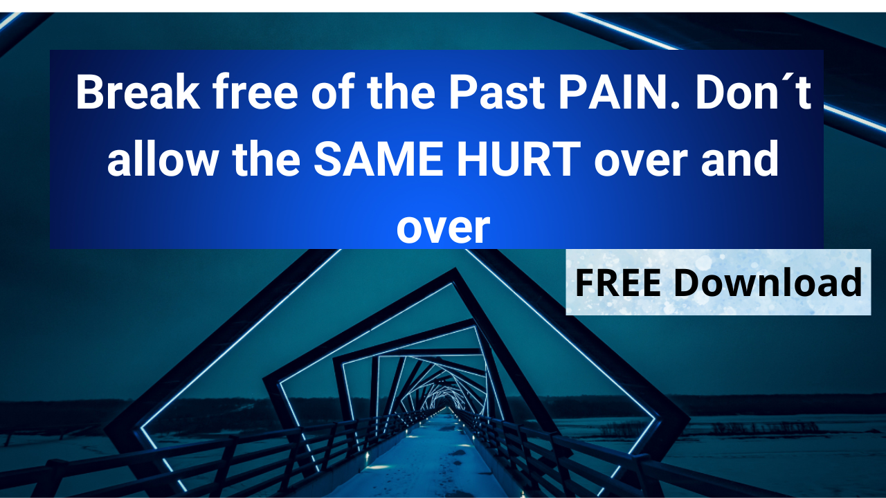 Break free of the Past PAIN. Don´t allow the SAME HURT over and over