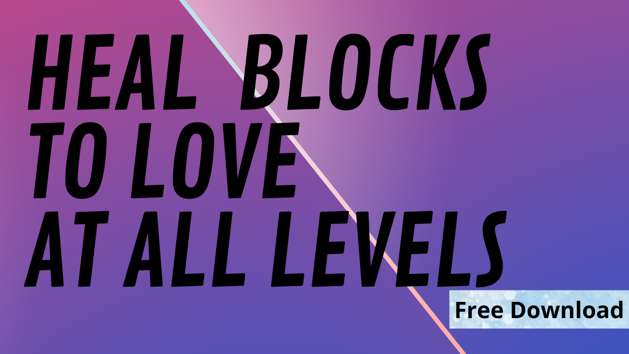 HEAL BLOCKS TO LOVE AT ALL LEVELS